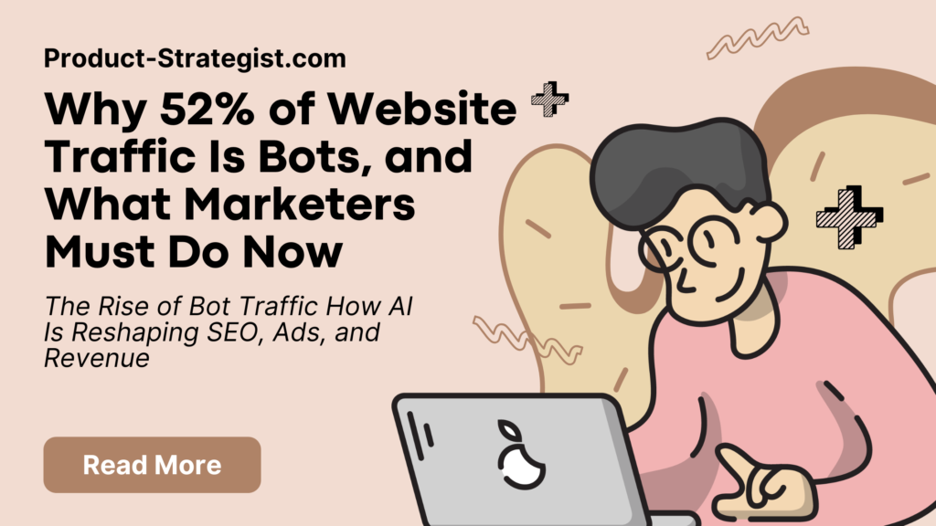 website traffic is bot by https://product-strategist.com/

Bot Traffic How AI Is Reshaping SEO, Ads, and Revenue by https://product-strategist.com/