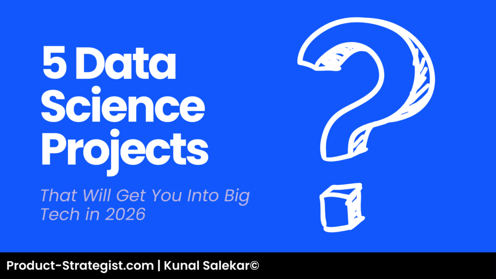 5 Data Science Projects That Will Get You Into Big Tech in 2026 by product-strategist.com | Kunal Salekar 5 Data Science Projects That Will Get You Into Big Tech in 2026 by product-strategist.com | Kunal Salekar